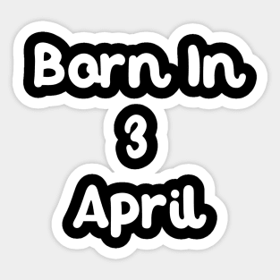 Born In 3 April Sticker